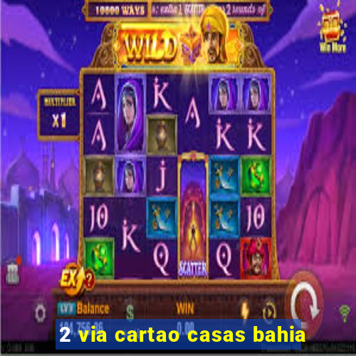 2 via cartao casas bahia